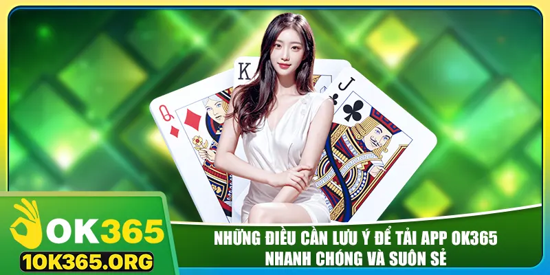 Những điều cần lưu ý để tải app ok365 nhanh chóng và suôn sẻ